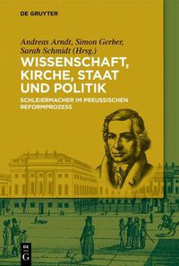 Cover image for Wissenschaft, Kirche, Staat Und Politik: Schleiermacher Im Preussischen Reformprozess