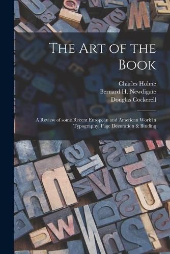 Cover image for The Art of the Book; a Review of Some Recent European and American Work in Typography, Page Decoration & Binding