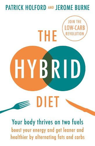 Cover image for The Hybrid Diet: Your body thrives on two fuels - discover how to boost your energy and get leaner and healthier by alternating fats and carbs