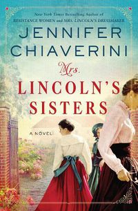 Cover image for Mrs. Lincoln's Sisters: A Novel