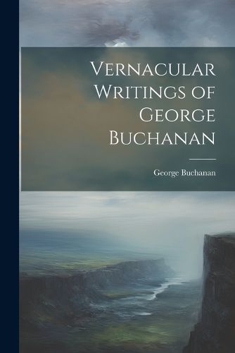 Vernacular Writings of George Buchanan