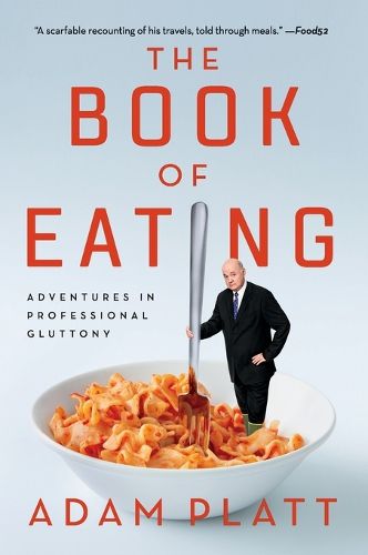 Cover image for The Book of Eating: Adventures in Professional Gluttony