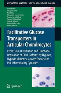 Cover image for Facilitative Glucose Transporters in Articular Chondrocytes: Expression, Distribution and Functional Regulation of GLUT Isoforms by Hypoxia, Hypoxia Mimetics, Growth Factors and Pro-Inflammatory Cytokines