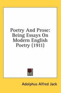 Cover image for Poetry and Prose: Being Essays on Modern English Poetry (1911)