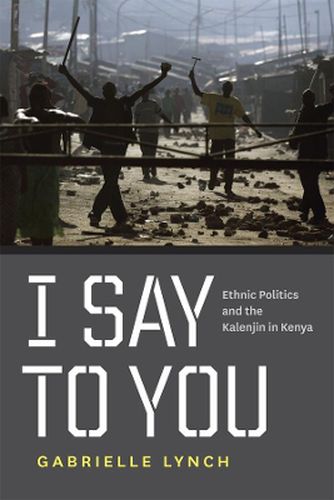 Cover image for I Say to You: Ethnic Politics and the Kalenjin in Kenya