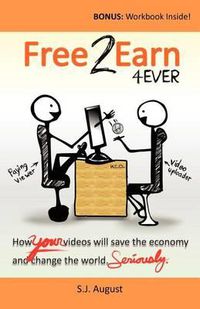 Cover image for Free 2 Earn 4Ever: How Your Videos Will Save the Economy and Change the World.