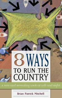 Cover image for Eight Ways to Run the Country: A New and Revealing Look at Left and Right