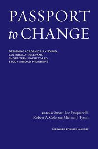 Cover image for Passport to Change: Designing Academically Sound, Culturally Relevant Short Term Faculty-Led Study Abroad Programs