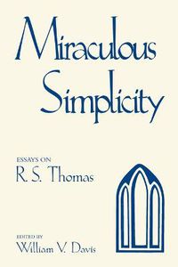 Cover image for Miraculous Simplicity: Essays on R.S. Thomas