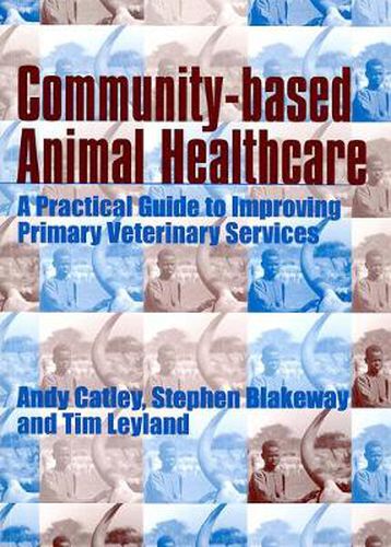 Cover image for Community-based Animal Health Care: A Practical Guide to Improving Primary Veterinary Services