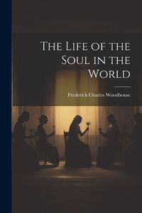 Cover image for The Life of the Soul in the World