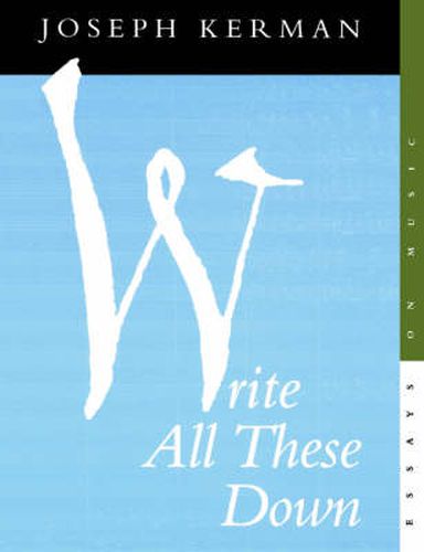 Cover image for Write All These Down: Essays on Music