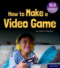 Cover image for Essential Letters and Sounds: Essential Phonic Readers: Oxford Reading Level 7: How to Make a Video Game