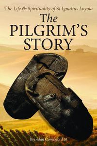 Cover image for The Pilgrim's Story: The Life & Spirituality of St Ignatius of Loyola