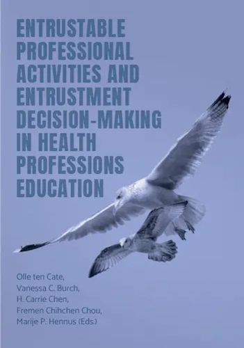 Cover image for Entrustable Professional Activities and Entrustment Decision-Making in Health Professions Education