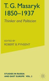 Cover image for T.G.Masaryk (1850-1937): Volume 1: Thinker and Politician