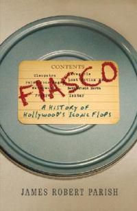 Cover image for Fiasco: A History of Hollywood's Iconic Flops