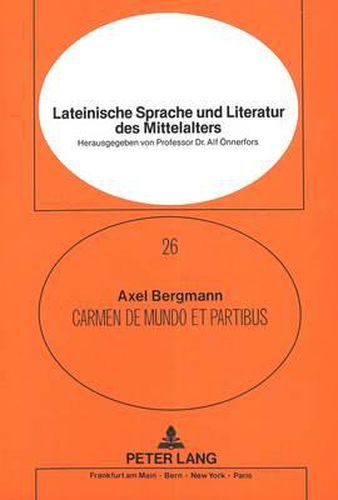 Carmen de Mundo Et Partibus: Ein Theologisch-Physikalisches Lehrgedicht Aus Der Oxforder Handschrift Bodleian Digby 41