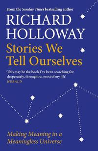 Cover image for Stories We Tell Ourselves: Making Meaning in a Meaningless Universe