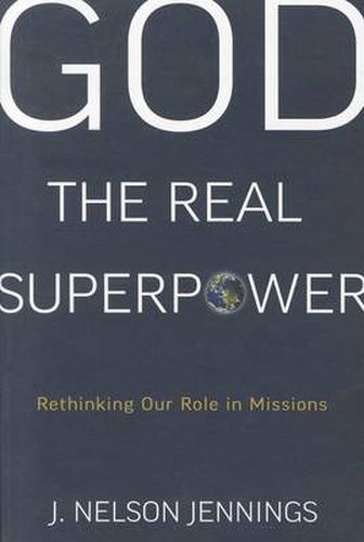 Cover image for God the Real Superpower: Rethinking Our Role in Missions