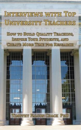 Interviews with Top University Teachers: How to Build Quality Teaching, Inspire Your Students, and Create More Time for Research