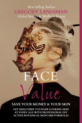 Cover image for Face Value: Home Made Botanical Skin Care Secrets to Beauty and a Younger Face