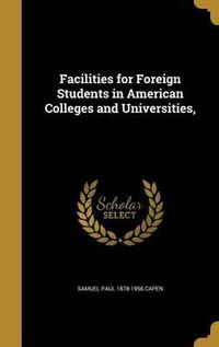 Cover image for Facilities for Foreign Students in American Colleges and Universities,