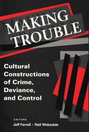 Cover image for Making Trouble: Cultural Constraints of Crime, Deviance, and Control