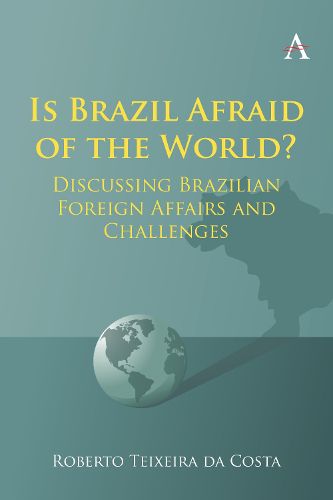 Cover image for Is Brazil Afraid of the World?: Discussing Brazilian Foreign Affairs and Challenges