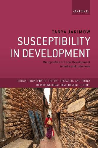 Cover image for Susceptibility in Development: Micropolitics of Local Development in India and Indonesia