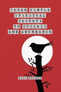 Cover image for Seven Simple Spiritual Secrets to Success and Abundance