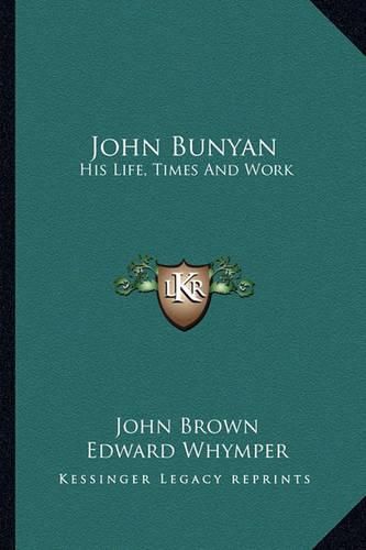 John Bunyan: His Life, Times and Work