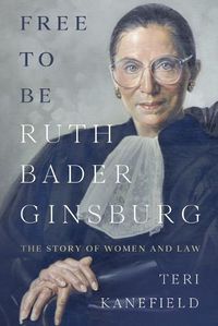 Cover image for Free To Be Ruth Bader Ginsburg: The Story of Women and Law