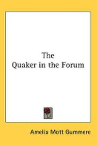 Cover image for The Quaker in the Forum