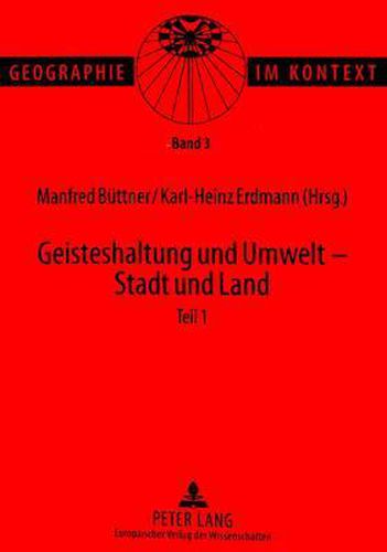 Cover image for Geisteshaltung Und Umwelt - Stadt Und Land. Teil 1: Beitraege Zum Geographentag in Bonn 1997