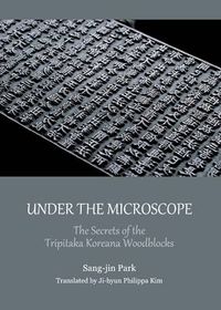 Cover image for Under the Microscope: The Secrets of the Tripitaka Koreana Woodblocks