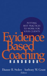 Cover image for The Evidence Based Coaching Handbook: Putting Best Practices to Work for Your Clients