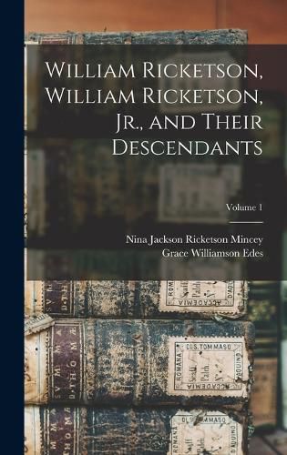 William Ricketson, William Ricketson, Jr., and Their Descendants; Volume 1