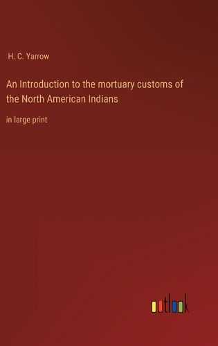 Cover image for An Introduction to the mortuary customs of the North American Indians