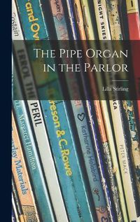 Cover image for The Pipe Organ in the Parlor