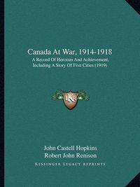 Cover image for Canada at War, 1914-1918: A Record of Heroism and Achievement, Including a Story of Five Cities (1919)