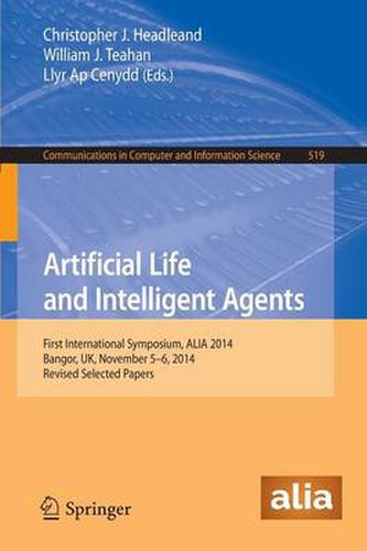 Cover image for Artificial Life and Intelligent Agents: First International Symposium, ALIA 2014, Bangor, UK, November 5-6, 2014. Revised Selected Papers