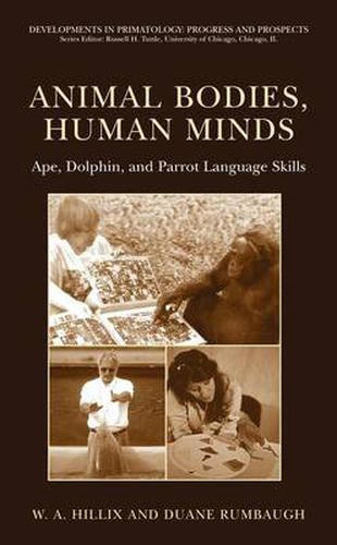 Cover image for Animal Bodies, Human Minds: Ape, Dolphin, and Parrot Language Skills