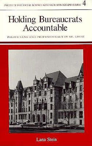 Cover image for Holding Bureaucrats Accountable: Politicians and Professionals in St. Louis