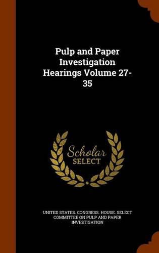 Cover image for Pulp and Paper Investigation Hearings Volume 27-35