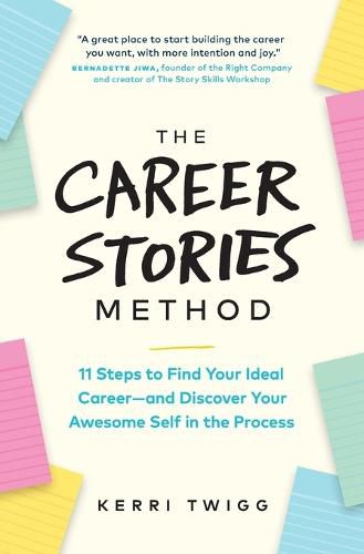 Cover image for The Career Stories Method: 11 Steps to Find Your Ideal Career-and Discover Your Awesome Self in the Process