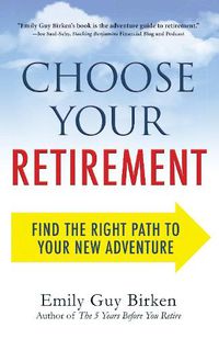 Cover image for Choose Your Retirement: Find the Right Path to Your New Adventure