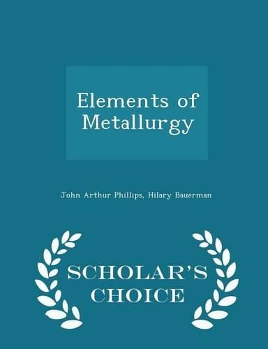 Elements of Metallurgy - Scholar's Choice Edition