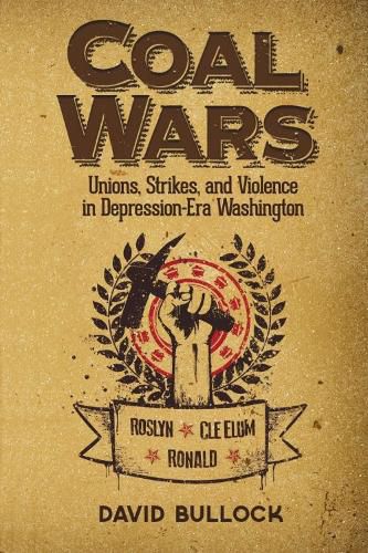 Cover image for Coal Wars: Unions, Strikes, and Violence in Depression-Era Central Washington