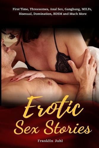 Cover image for Erotic Sex Stories: First Time, Threesomes, Anal Sex, Gangbang, MILFs, Bisexual, Domination, BDSM and Much More